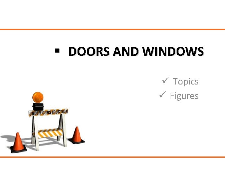 § DOORS AND WINDOWS ü Topics ü Figures 