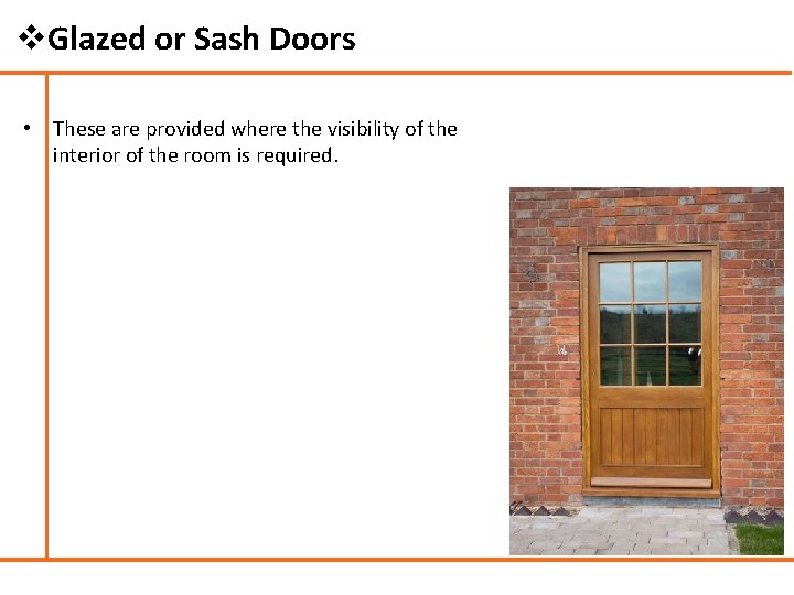 v. Glazed or Sash Doors • These are provided where the visibility of the