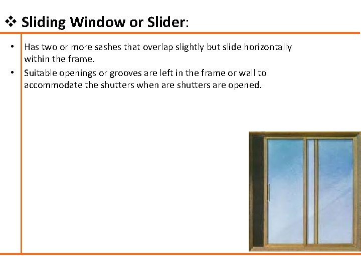 v Sliding Window or Slider: • Has two or more sashes that overlap slightly