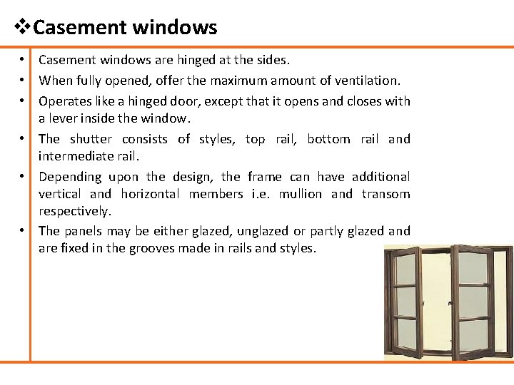 v. Casement windows • Casement windows are hinged at the sides. • When fully