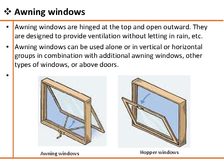 v Awning windows • Awning windows are hinged at the top and open outward.