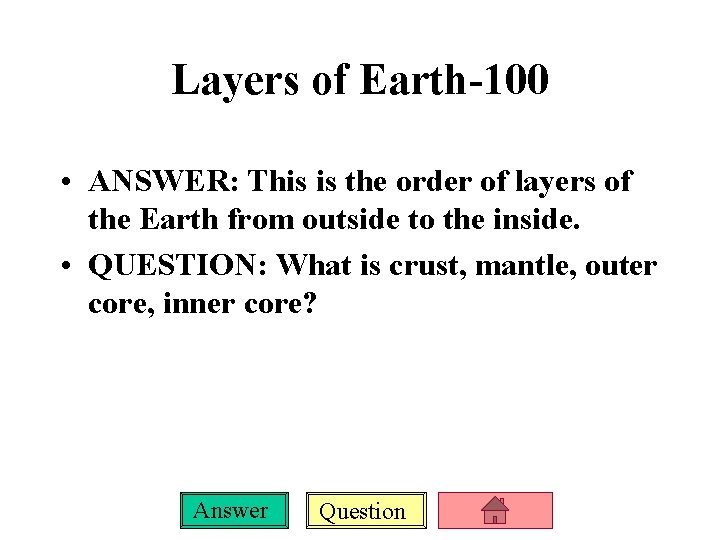 Layers of Earth-100 • ANSWER: This is the order of layers of the Earth