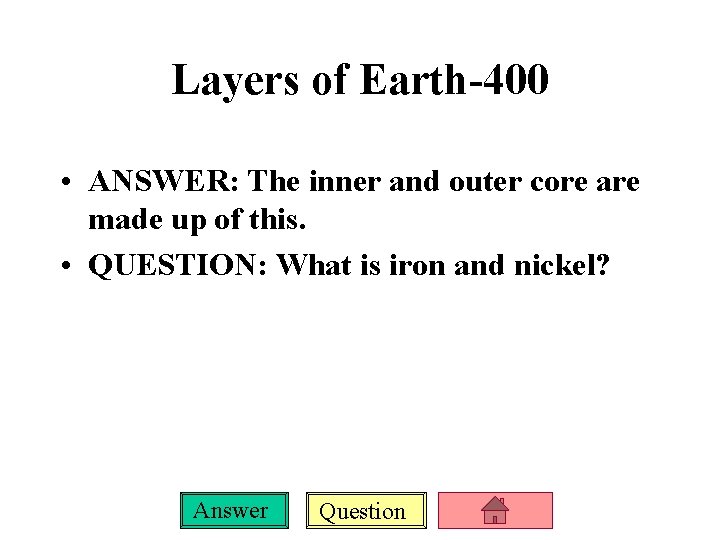 Layers of Earth-400 • ANSWER: The inner and outer core are made up of