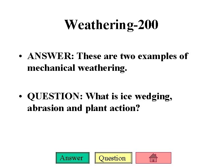 Weathering-200 • ANSWER: These are two examples of mechanical weathering. • QUESTION: What is