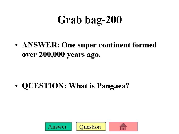 Grab bag-200 • ANSWER: One super continent formed over 200, 000 years ago. •