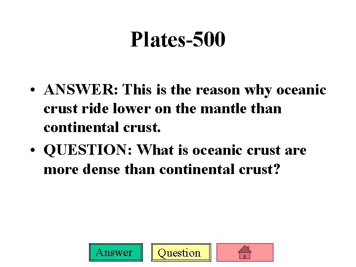 Plates-500 • ANSWER: This is the reason why oceanic crust ride lower on the