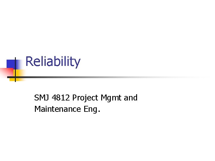 Reliability SMJ 4812 Project Mgmt and Maintenance Eng. 