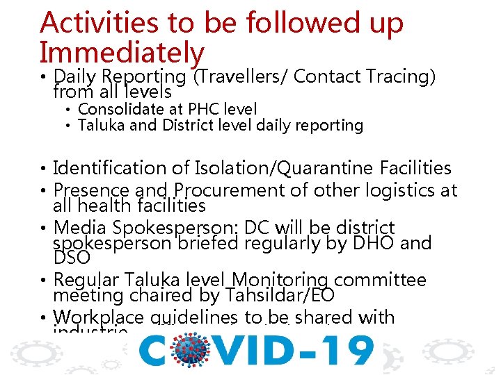 Activities to be followed up Immediately • Daily Reporting (Travellers/ Contact Tracing) from all