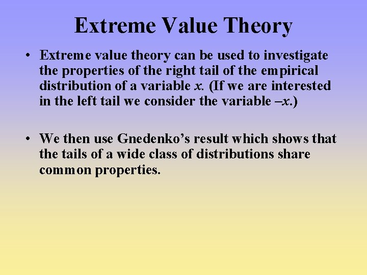 Extreme Value Theory • Extreme value theory can be used to investigate the properties Extreme Value Theory • Extreme value theory can be used to investigate the properties