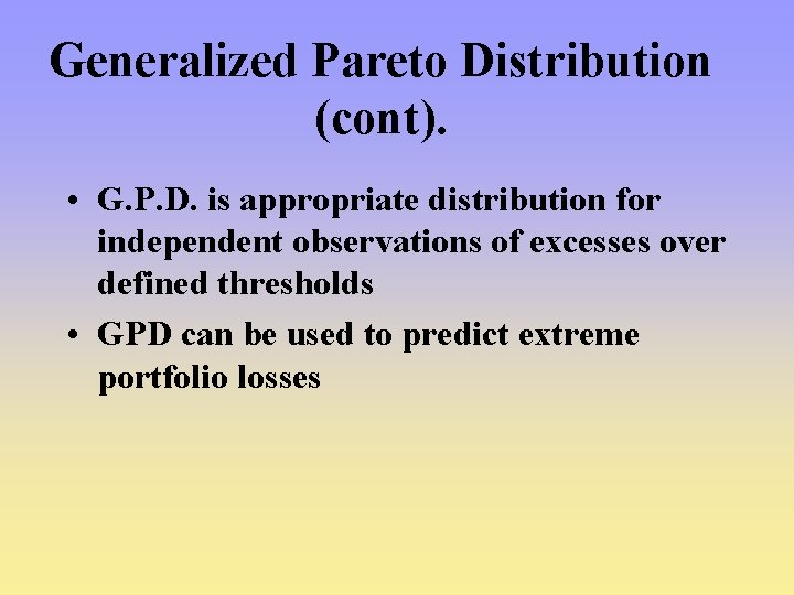 Generalized Pareto Distribution (cont). • G. P. D. is appropriate distribution for independent observations Generalized Pareto Distribution (cont). • G. P. D. is appropriate distribution for independent observations