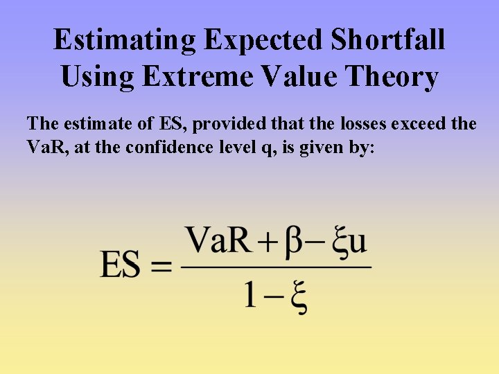 Estimating Expected Shortfall Using Extreme Value Theory The estimate of ES, provided that the Estimating Expected Shortfall Using Extreme Value Theory The estimate of ES, provided that the