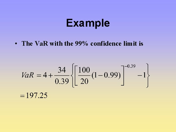 Example • The Va. R with the 99% confidence limit is Example • The Va. R with the 99% confidence limit is