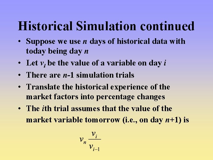 Historical Simulation continued • Suppose we use n days of historical data with today Historical Simulation continued • Suppose we use n days of historical data with today
