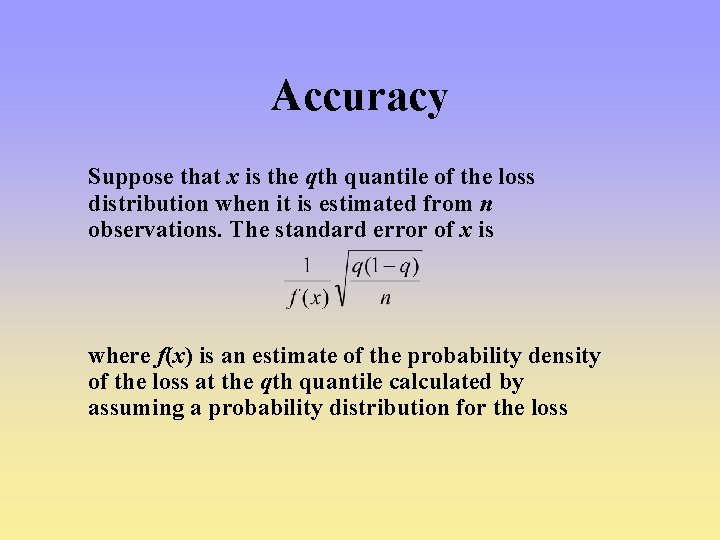 Accuracy Suppose that x is the qth quantile of the loss distribution when it Accuracy Suppose that x is the qth quantile of the loss distribution when it