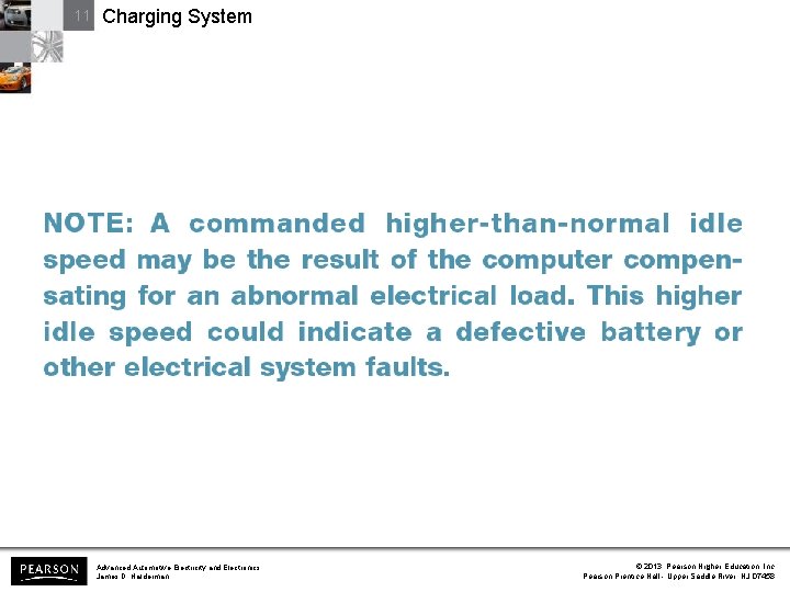 11 Charging System Advanced Automotive Electricity and Electronics James D. Halderman © 2013 Pearson