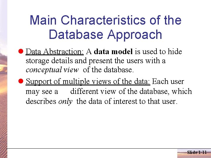 Main Characteristics of the Database Approach Data Abstraction: A data model is used to