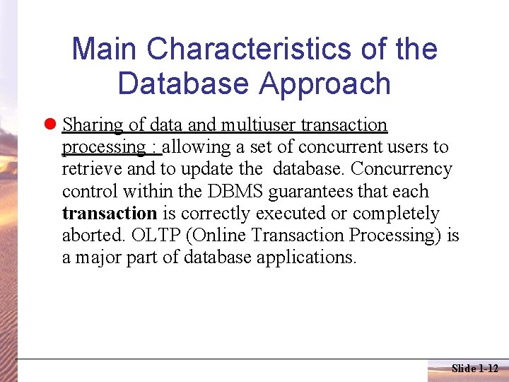 Main Characteristics of the Database Approach Sharing of data and multiuser transaction processing :