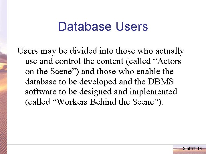 Database Users may be divided into those who actually use and control the content