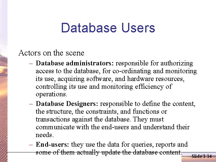 Database Users Actors on the scene – Database administrators: responsible for authorizing access to