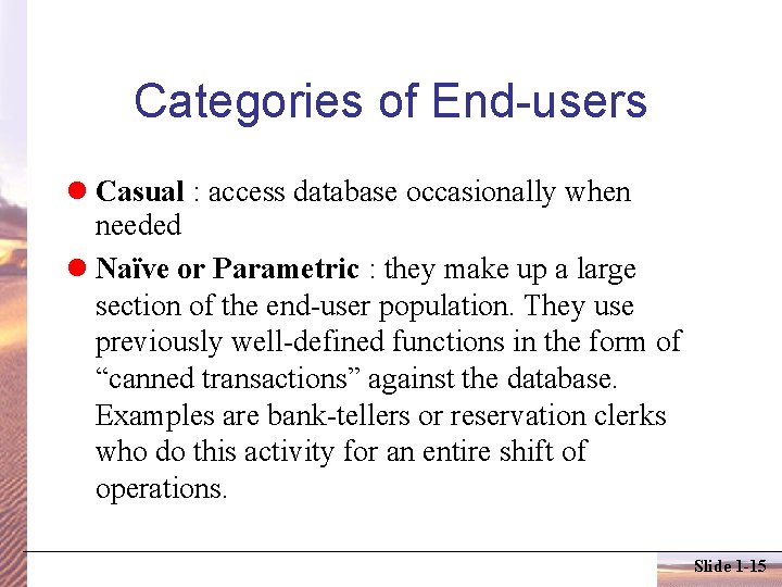 Categories of End-users Casual : access database occasionally when needed Naïve or Parametric :