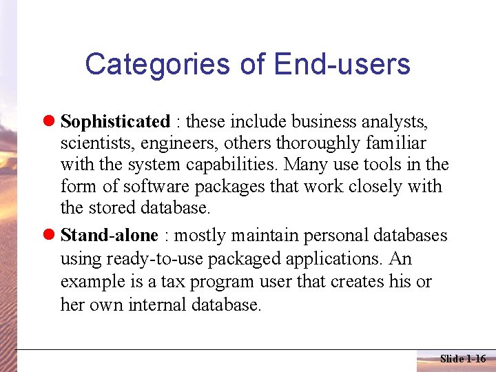 Categories of End-users Sophisticated : these include business analysts, scientists, engineers, others thoroughly familiar