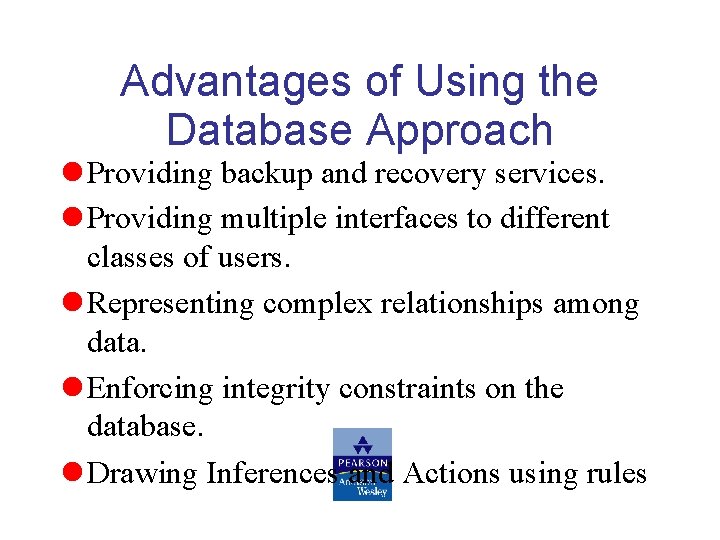 Advantages of Using the Database Approach Providing backup and recovery services. Providing multiple interfaces