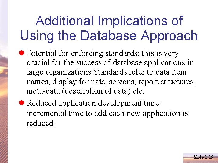 Additional Implications of Using the Database Approach Potential for enforcing standards: this is very