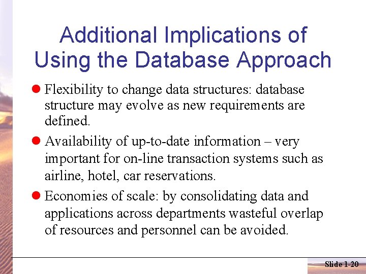 Additional Implications of Using the Database Approach Flexibility to change data structures: database structure