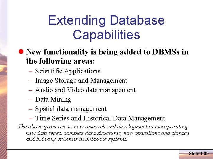 Extending Database Capabilities New functionality is being added to DBMSs in the following areas: