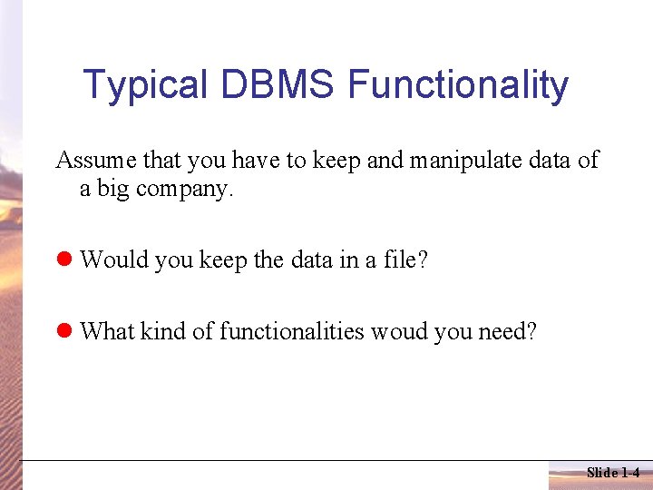 Typical DBMS Functionality Assume that you have to keep and manipulate data of a