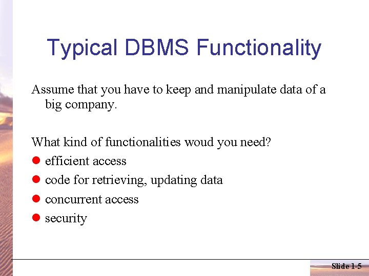 Typical DBMS Functionality Assume that you have to keep and manipulate data of a