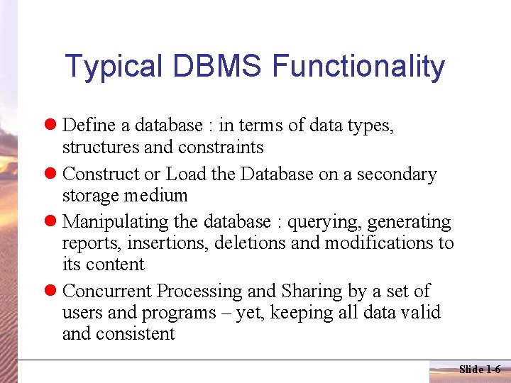 Typical DBMS Functionality Define a database : in terms of data types, structures and