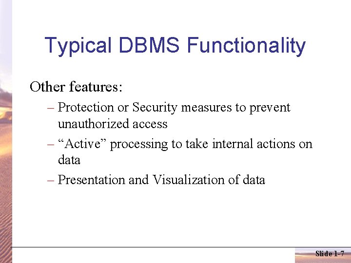 Typical DBMS Functionality Other features: – Protection or Security measures to prevent unauthorized access