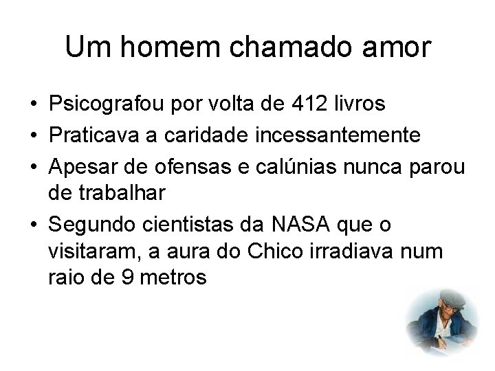 Um homem chamado amor • Psicografou por volta de 412 livros • Praticava a