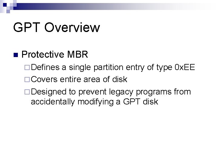 GPT Overview n Protective MBR ¨ Defines a single partition entry of type 0