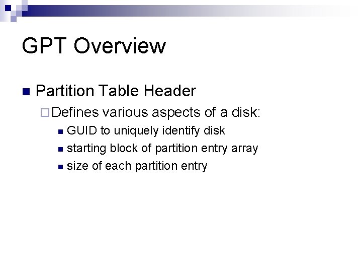 GPT Overview n Partition Table Header ¨ Defines various aspects of a disk: GUID