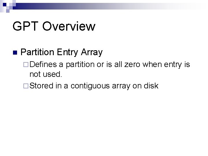 GPT Overview n Partition Entry Array ¨ Defines a partition or is all zero