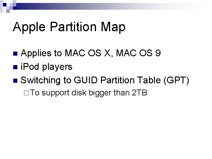 Apple Partition Map Applies to MAC OS X, MAC OS 9 n i. Pod