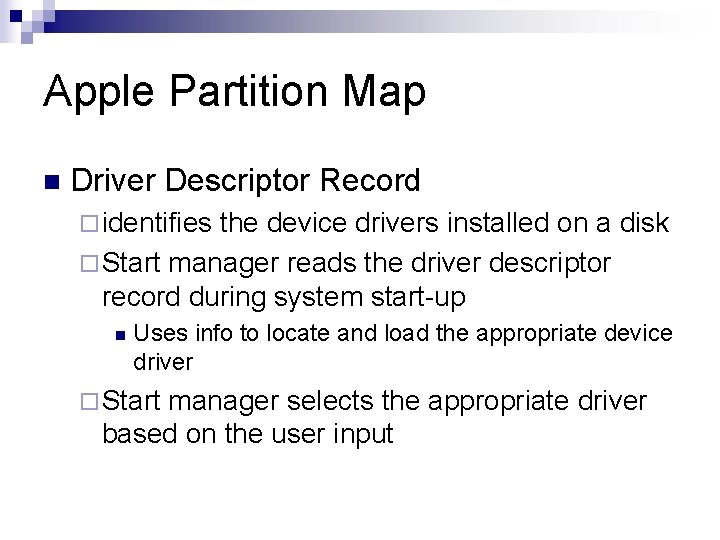 Apple Partition Map n Driver Descriptor Record ¨ identifies the device drivers installed on