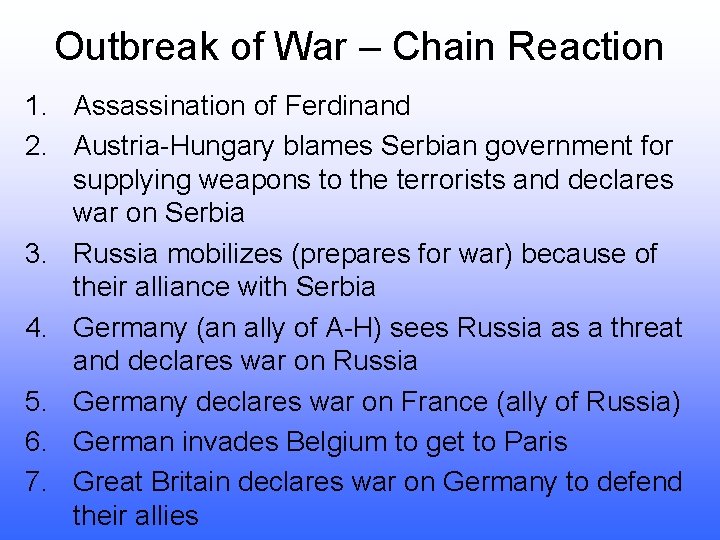 Outbreak of War – Chain Reaction 1. Assassination of Ferdinand 2. Austria-Hungary blames Serbian