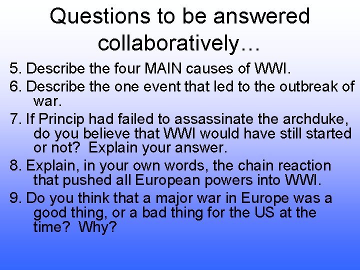 Questions to be answered collaboratively… 5. Describe the four MAIN causes of WWI. 6.