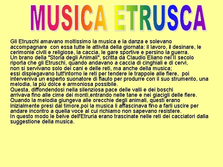 Gli Etruschi amavano moltissimo la musica e la danza e solevano accompagnare con essa