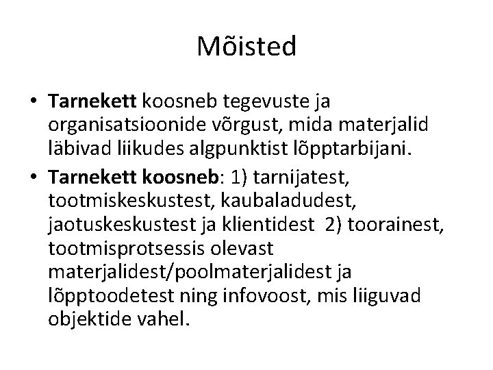 Mõisted • Tarnekett koosneb tegevuste ja organisatsioonide võrgust, mida materjalid läbivad liikudes algpunktist lõpptarbijani.