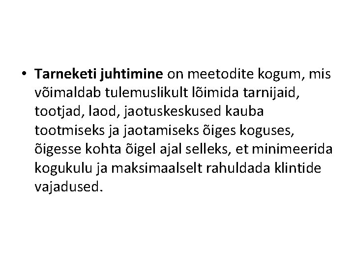  • Tarneketi juhtimine on meetodite kogum, mis võimaldab tulemuslikult lõimida tarnijaid, tootjad, laod,