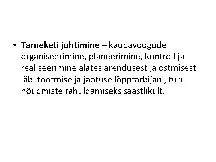  • Tarneketi juhtimine – kaubavoogude organiseerimine, planeerimine, kontroll ja realiseerimine alates arendusest ja