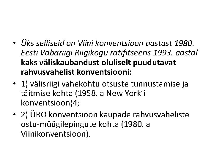  • Üks selliseid on Viini konventsioon aastast 1980. Eesti Vabariigi Riigikogu ratifitseeris 1993.