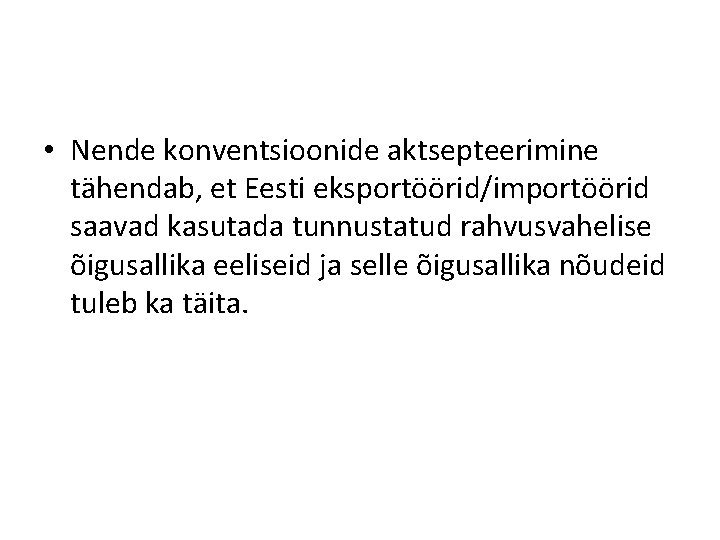  • Nende konventsioonide aktsepteerimine tähendab, et Eesti eksportöörid/importöörid saavad kasutada tunnustatud rahvusvahelise õigusallika