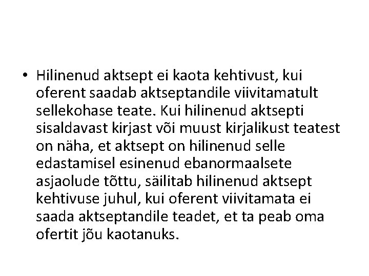  • Hilinenud aktsept ei kaota kehtivust, kui oferent saadab aktseptandile viivitamatult sellekohase teate.