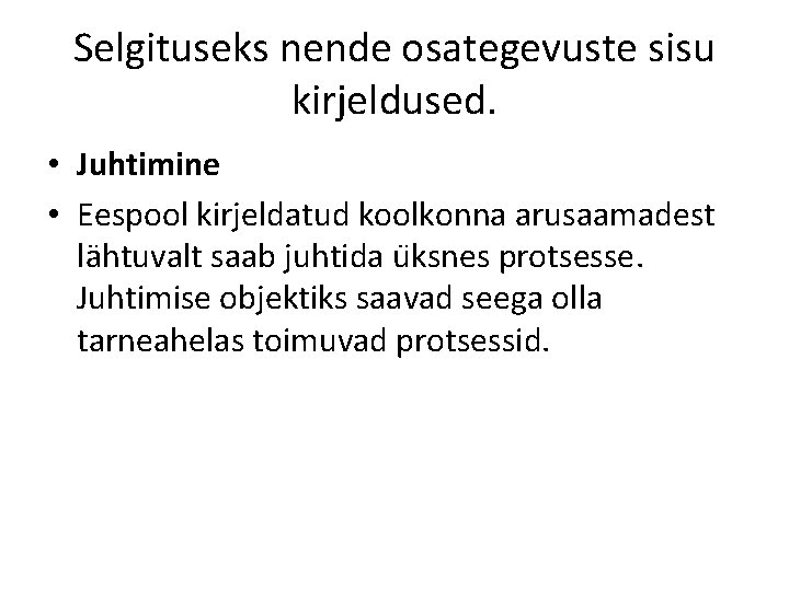 Selgituseks nende osategevuste sisu kirjeldused. • Juhtimine • Eespool kirjeldatud koolkonna arusaamadest lähtuvalt saab