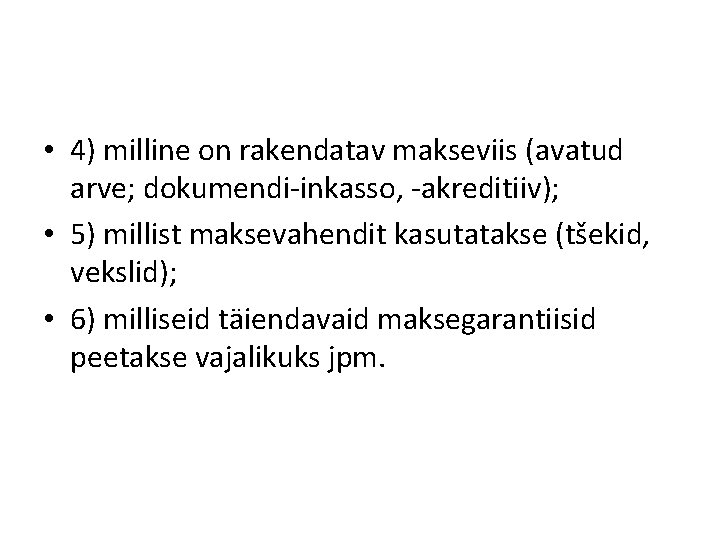  • 4) milline on rakendatav makseviis (avatud arve; dokumendi-inkasso, -akreditiiv); • 5) millist